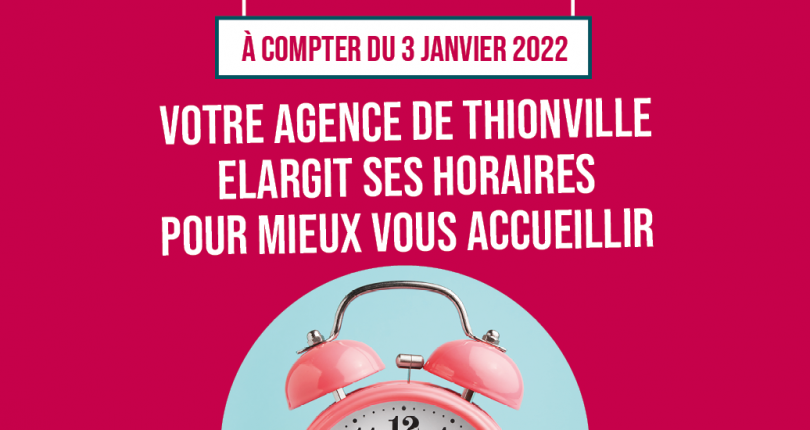 Nouveaux horaires pour votre agence de Thionville