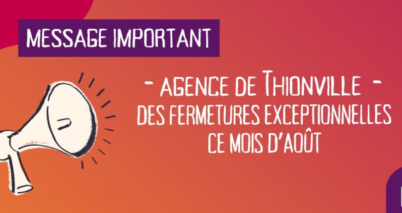 Fermetures exceptionnelles à l’agence de Thionville